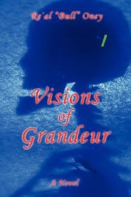 Visions of Grandeur(English, Paperback, Oney Re`al Bull)