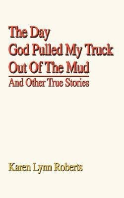The Day God Pulled My Truck Out Of The Mud(English, Paperback, Roberts Karen Lynn)