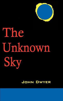 The Unknown Sky(English, Paperback, Dwyer John)