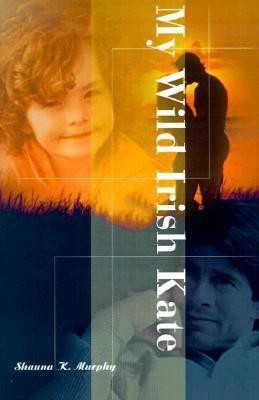 My Wild Irish Kate(English, Paperback, Murphy Shauna K)