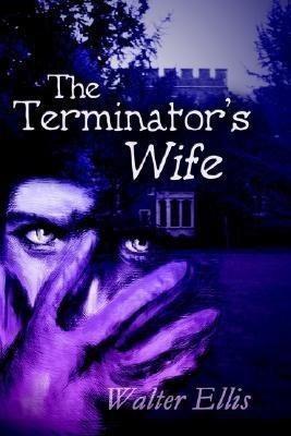 The Terminator's Wife(English, Paperback, Ellis Walter M)