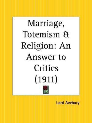 Marriage, Totemism and Religion: an Answer to Critics (1911)(English, Paperback, Avebury Lord)
