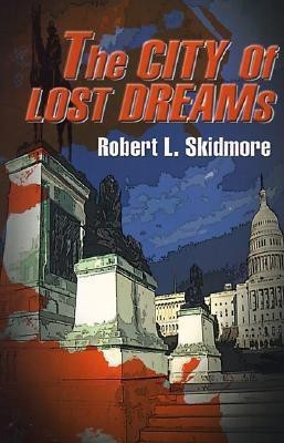 The City of Lost Dreams(English, Paperback, Skidmore Robert L)