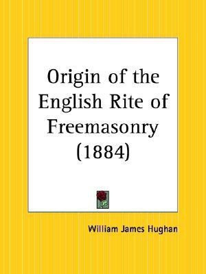 Origin of the English Rite of Freemasonry (1884)(English, Paperback, Hughan William James)