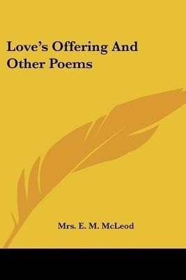 Love's Offering And Other Poems(English, Paperback, McLeod E M Mrs)