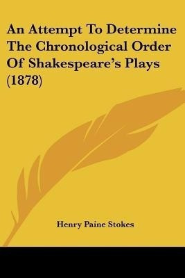 An Attempt To Determine The Chronological Order Of Shakespeare's Plays (1878)(English, Paperback, Stokes Henry Paine)