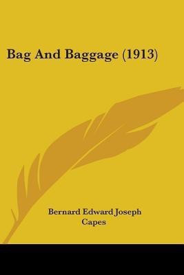 Bag and Baggage (1913)(English, Paperback, Capes Bernard Edward Joseph)