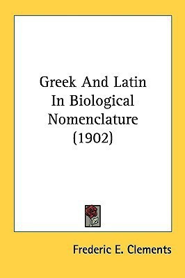 Greek And Latin In Biological Nomenclature (1902)(English, Paperback, Clements Frederic E)
