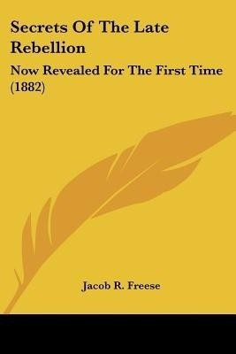 Secrets Of The Late Rebellion(English, Paperback, Freese Jacob R)
