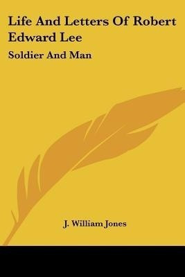 Life And Letters Of Robert Edward Lee(English, Paperback, Jones J William)