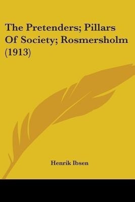 The Pretenders; Pillars Of Society; Rosmersholm (1913)(English, Paperback, Ibsen Henrik)