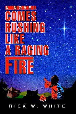 Comes Rushing Like a Raging Fire(English, Paperback, White Rick W)