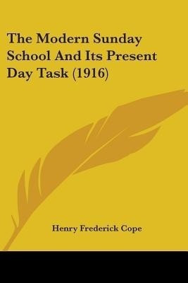 The Modern Sunday School And Its Present Day Task (1916)(English, Paperback, Cope Henry Frederick)