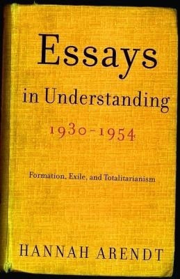 Essays in Understanding, 1930-1954(English, Electronic book text, Professor Arendt Hannah)