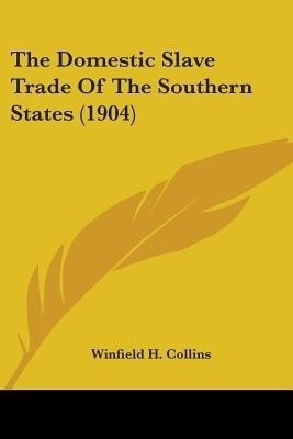 The Domestic Slave Trade Of The Southern States (1904)(English, Paperback, Collins Winfield H)