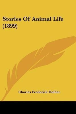 Stories Of Animal Life (1899)(English, Paperback, Holder Charles Frederick)