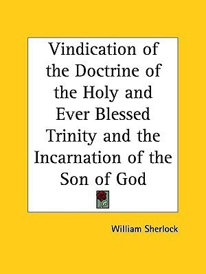 Vindication of the Doctrine of the Holy and Ever Blessed Trinity and the Incarnation of the Son of God (1690)(English, Paperback, Sherlock William)
