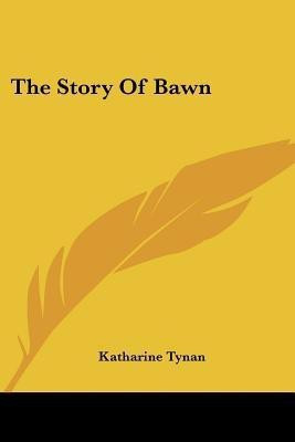 The Story of Bawn(English, Paperback, Tynan Katharine)