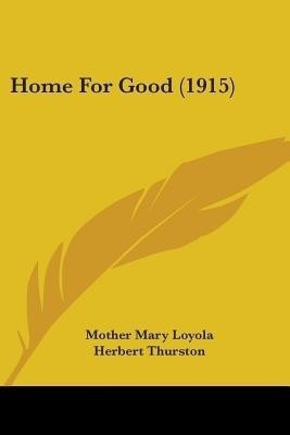 Home For Good (1915)(English, Paperback, Loyola Mother Mary)