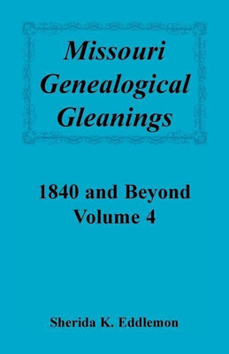 Missouri Genealogical Gleanings 1840 and Beyond, Vol. 4(English, Paperback, Eddlemon Sherida K)