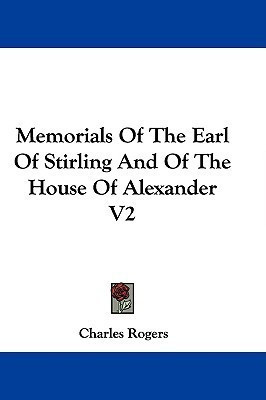 Memorials Of The Earl Of Stirling And Of The House Of Alexander V2(English, Paperback, Rogers Charles)