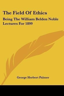 The Field Of Ethics(English, Paperback, Palmer George Herbert)