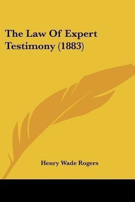 The Law Of Expert Testimony (1883)(English, Paperback, Rogers Henry Wade)