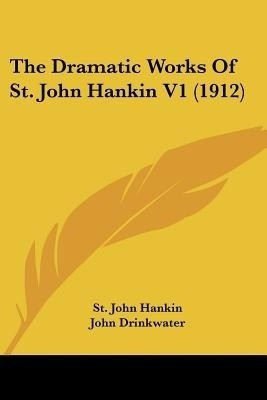 The Dramatic Works Of St. John Hankin V1 (1912)(English, Paperback, Hankin St John)