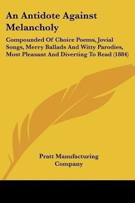 An Antidote Against Melancholy(English, Paperback, Pratt Manufacturing Company)