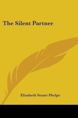 The Silent Partner(English, Paperback, Phelps Elizabeth Stuart)