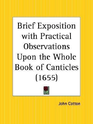 Brief Exposition with Practical Observations upon the Whole Book of Canticles (1655)(English, Paperback, Cotton John)