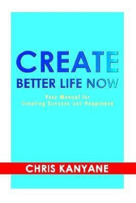 Create Better Life Now(English, Paperback, Kanyane Chris Dr, PhD)