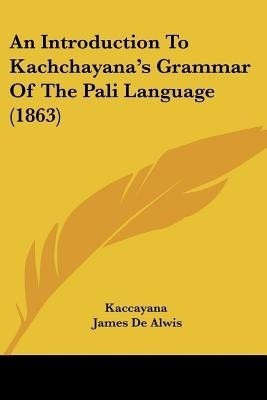 An Introduction To Kachchayana's Grammar Of The Pali Language (1863)(English, Paperback, Kaccayana James)