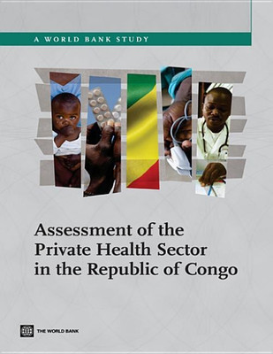 Assessment of the Private Health Sector in the Republic of Congo(English, Electronic book text, Corp International Finance)