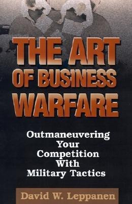 The Art of Business Warfare(English, Paperback, Leppanen David W)