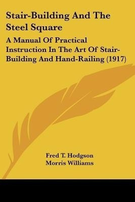 Stair-building and the Steel Square(English, Paperback, Hodgson Fred T.)