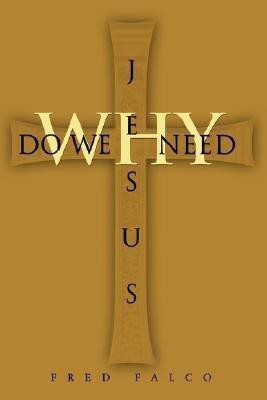 Why Do We Need Jesus(English, Paperback, Falco Fred)