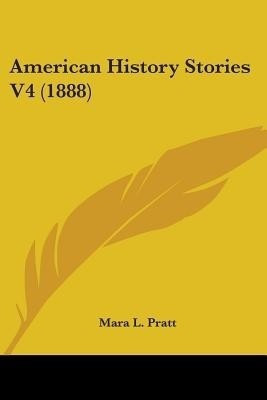 American History Stories V4 (1888)(English, Paperback, Pratt Mara L)