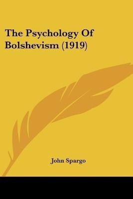 The Psychology Of Bolshevism (1919)(English, Paperback, Spargo John)