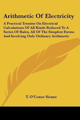 Arithmetic Of Electricity(English, Paperback, Sloane T O'Conor)