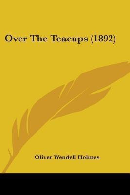 Over The Teacups (1892)(English, Paperback, Holmes Oliver Wendell)