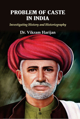 Problem of Caste in India: Investigating History and Historiography(English, Hardcover, Dr. Vikram Harijan)