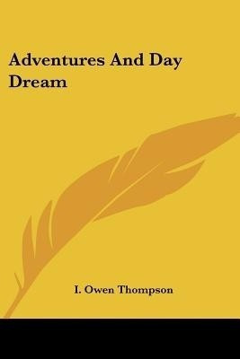 Adventures And Day Dream(English, Paperback, Thompson I Owen)