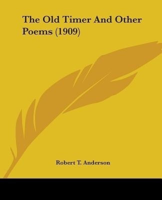 The Old Timer And Other Poems (1909)(English, Paperback, Anderson Robert T)