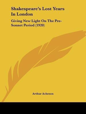 Shakespeare's Lost Years In London(English, Paperback, Acheson Arthur)