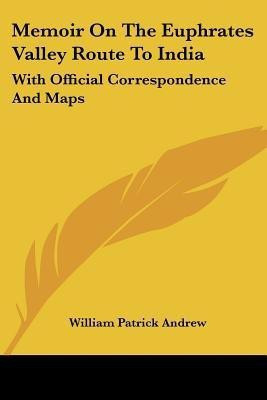 Memoir On The Euphrates Valley Route To India(English, Paperback, Andrew William Patrick Sir)