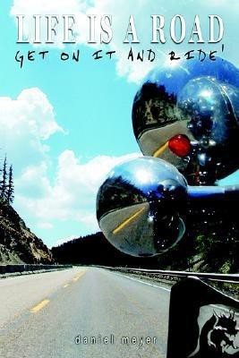 Life is a Road, Get on it and Ride!(English, Paperback, Meyer Daniel)