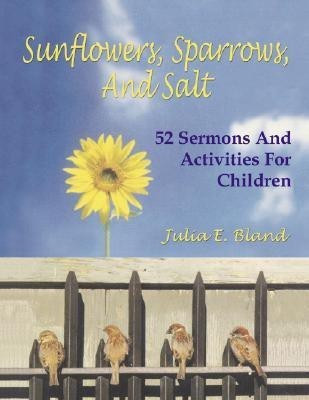 Sunflowers, Sparrows, and Salt(English, Paperback, Bland Julia E)