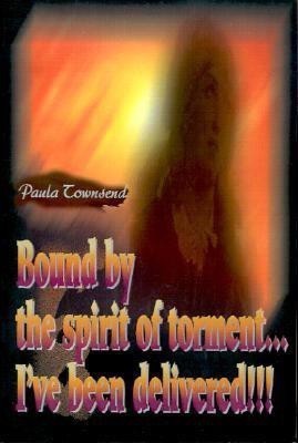 Bound by the Spirit of Torment...I've Been Delivered!!!(English, Paperback, Townsend Paula)