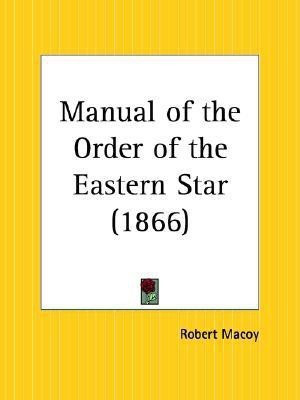 Manual of the Order of the Eastern Star (1866)(English, Paperback, Macoy Robert)
